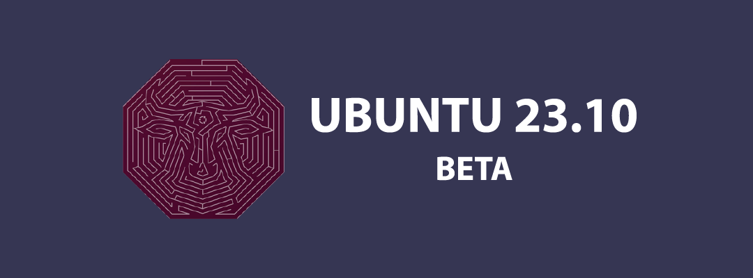 Предварительный просмотр: Ubuntu 23.10 BETA уже доступна для тестирования